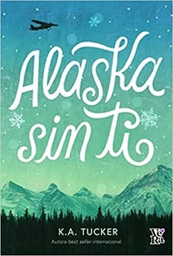 Alaska sin ti – K. A. Tucker [Traducción no oficial]