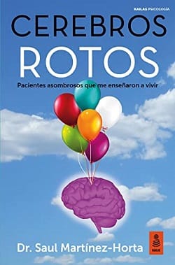 Cerebros rotos: Pacientes asombrosos que me enseñaron a vivir | Saul Martínez-Horta [Libro Gratis]