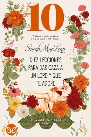 Diez lecciones para dar caza a un lord… y que te adore (El amor en cifras #2)