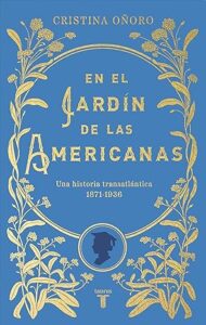 en el jardin de las americanas una historia transatlantica 1871 1936
