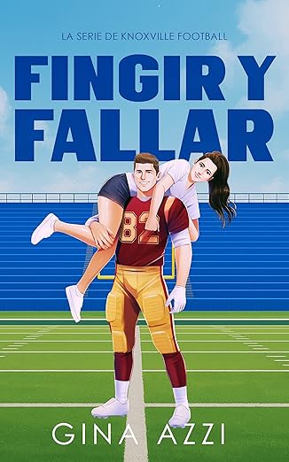 Fingir y Fallar (La Serie de Knoxville Football 1)