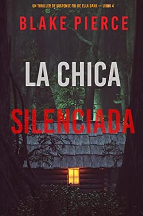 La chica silenciada (Un Thriller de Suspense FBI de Ella Dark – Libro 4)
