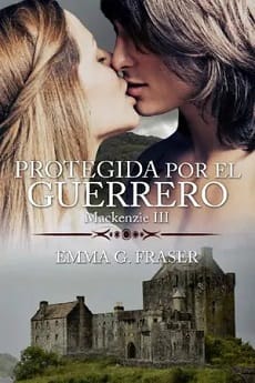 Protegida por el guerrero (Mackenzie #3) – Emma G. Fraser