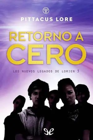 Retorno a cero (Los nuevos legados de Lorien 3)