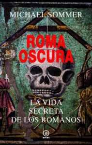 roma oscura la vida secreta de los romanos
