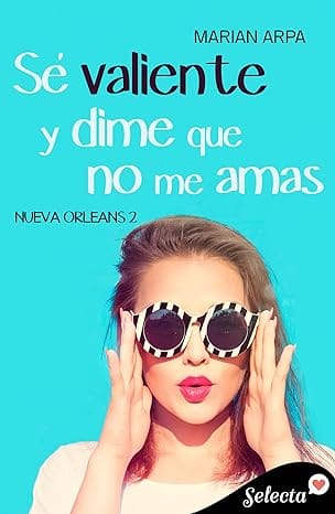 Sé valiente y dime que no me amas (Nueva Orleans 2)
