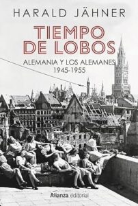 tiempo de lobos alemania y los alemanes 1945 1955