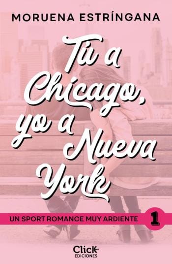 Tú a Chicago, yo a Nueva York (Un sport romance muy ardiente 1)