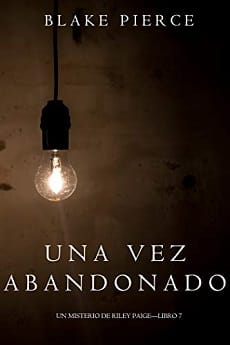 Una vez abandonado (Un Misterio de Riley Paige #7) – Blake Pierce